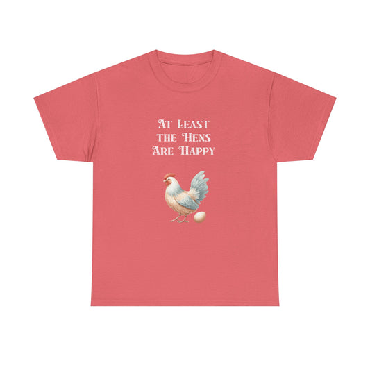 At Least the Hens are Happy - Unisex Tee, Eggs Shirt, Chicken Lover Gift, Farm Animal T-Shirt, Funny Poultry Top