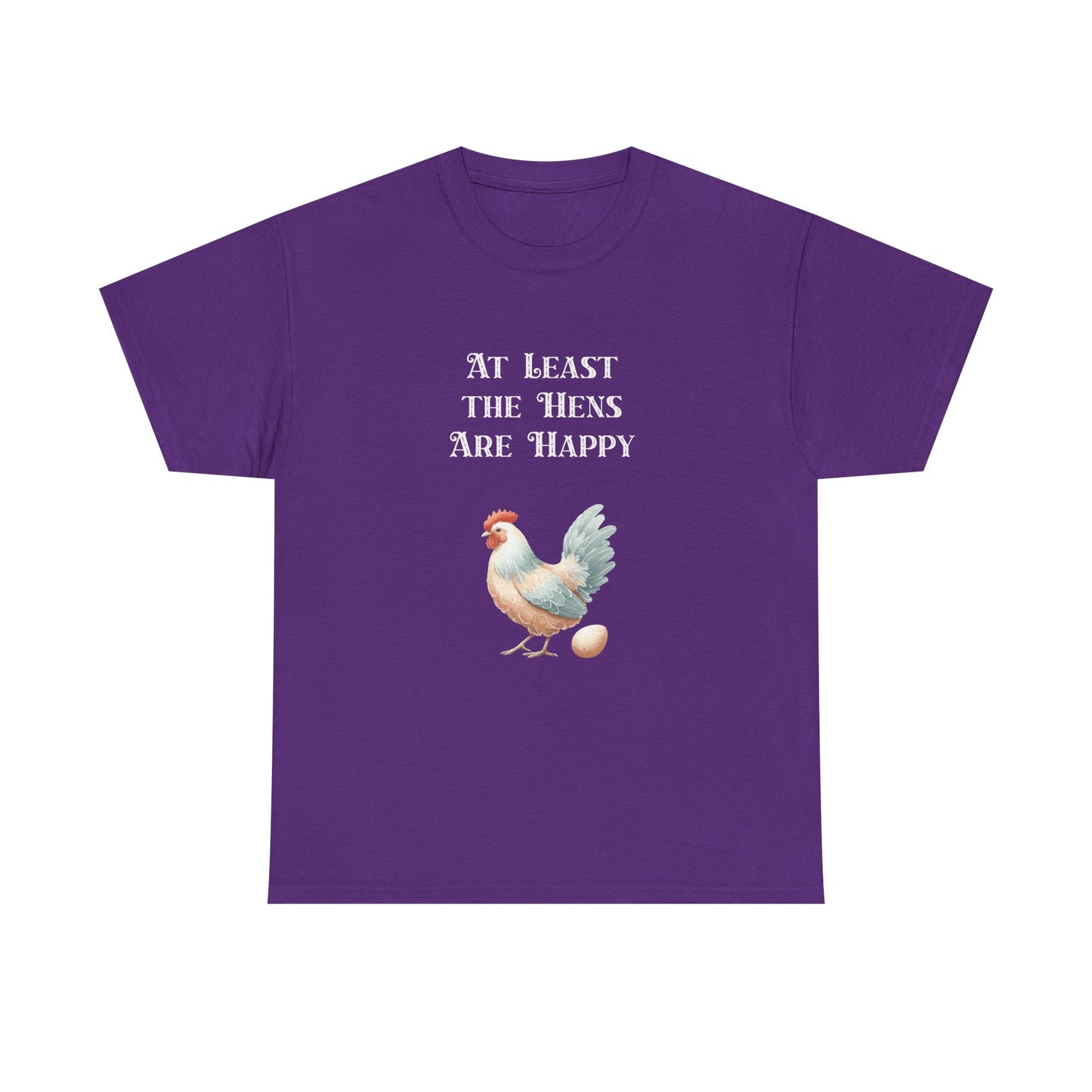 At Least the Hens are Happy - Unisex Tee, Eggs Shirt, Chicken Lover Gift, Farm Animal T-Shirt, Funny Poultry Top