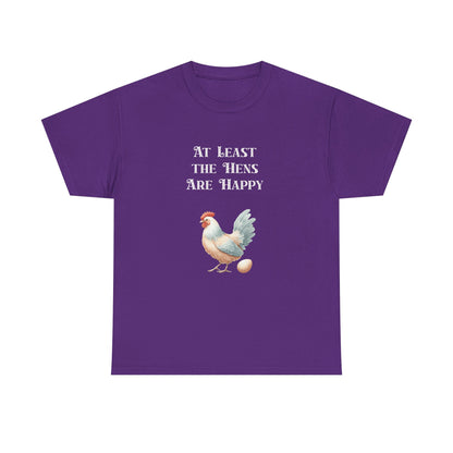 At Least the Hens are Happy - Unisex Tee, Eggs Shirt, Chicken Lover Gift, Farm Animal T-Shirt, Funny Poultry Top