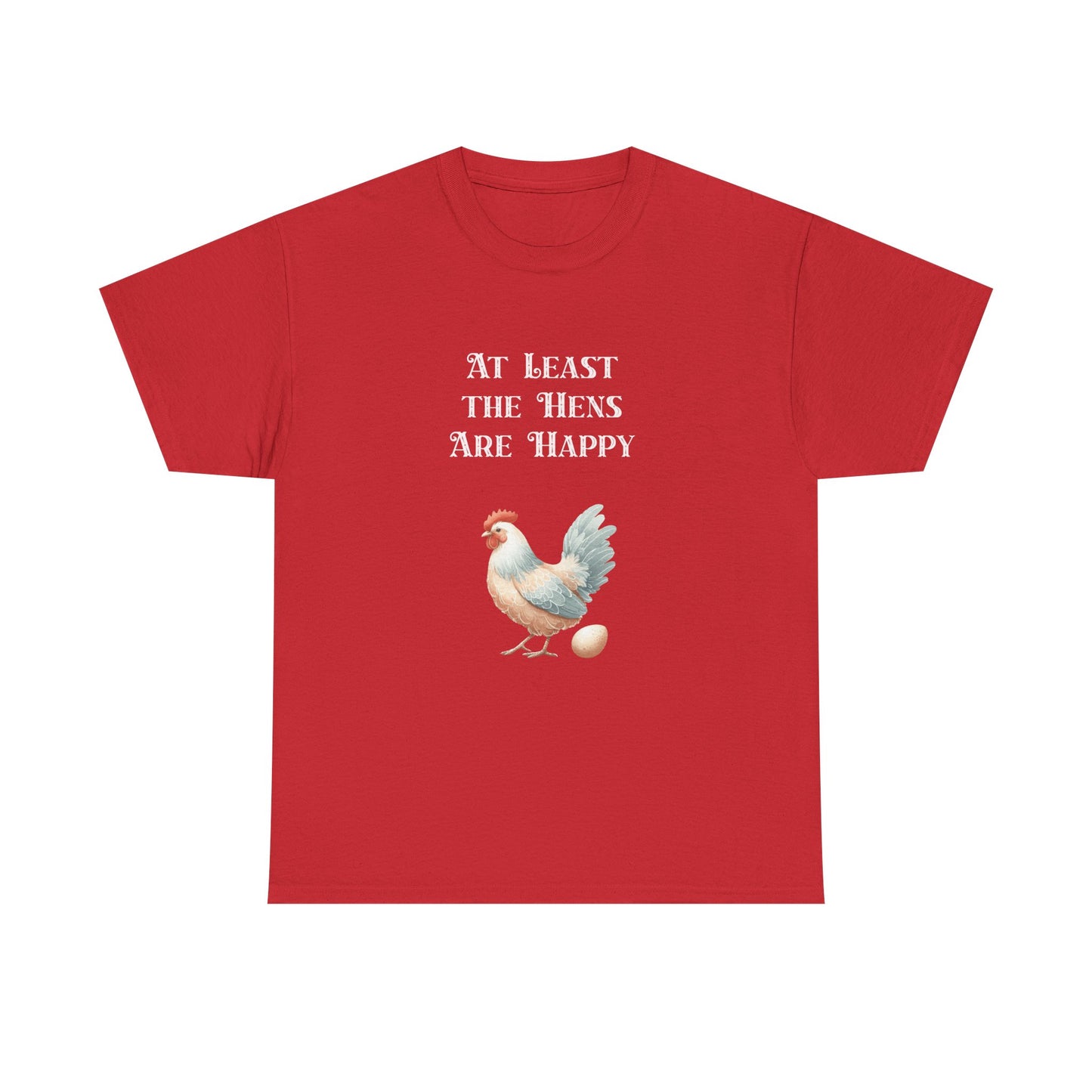 At Least the Hens are Happy - Unisex Tee, Eggs Shirt, Chicken Lover Gift, Farm Animal T-Shirt, Funny Poultry Top