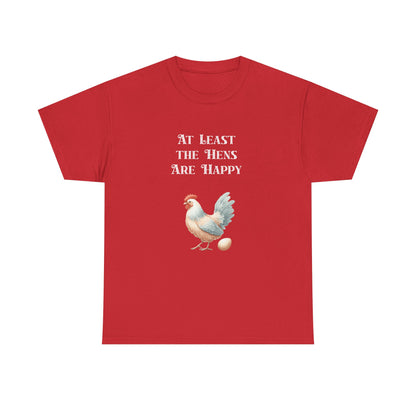 At Least the Hens are Happy - Unisex Tee, Eggs Shirt, Chicken Lover Gift, Farm Animal T-Shirt, Funny Poultry Top