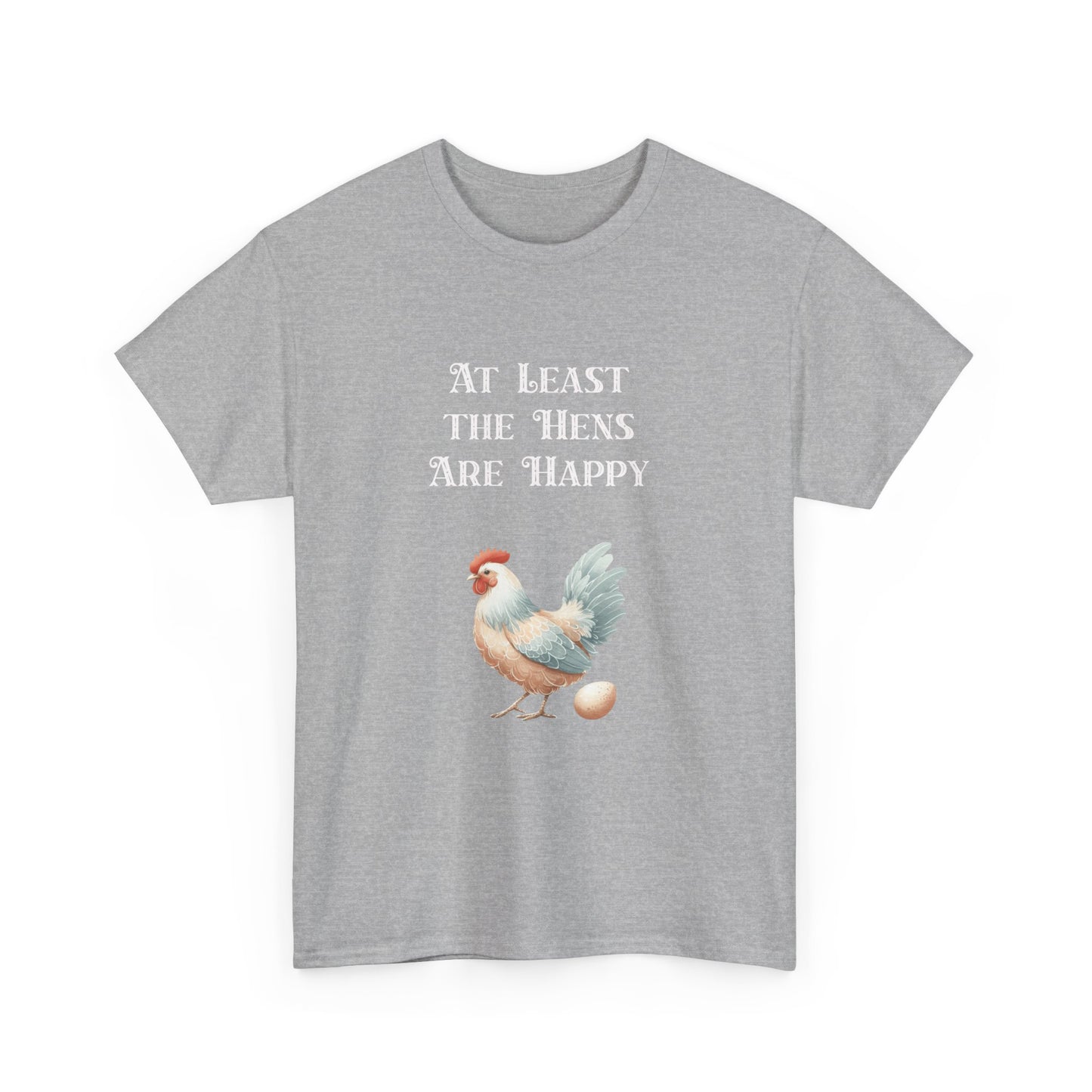 At Least the Hens are Happy - Unisex Tee, Eggs Shirt, Chicken Lover Gift, Farm Animal T-Shirt, Funny Poultry Top