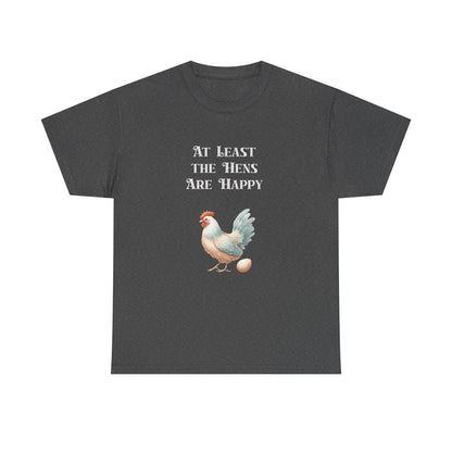 At Least the Hens are Happy - Unisex Tee, Eggs Shirt, Chicken Lover Gift, Farm Animal T-Shirt, Funny Poultry Top