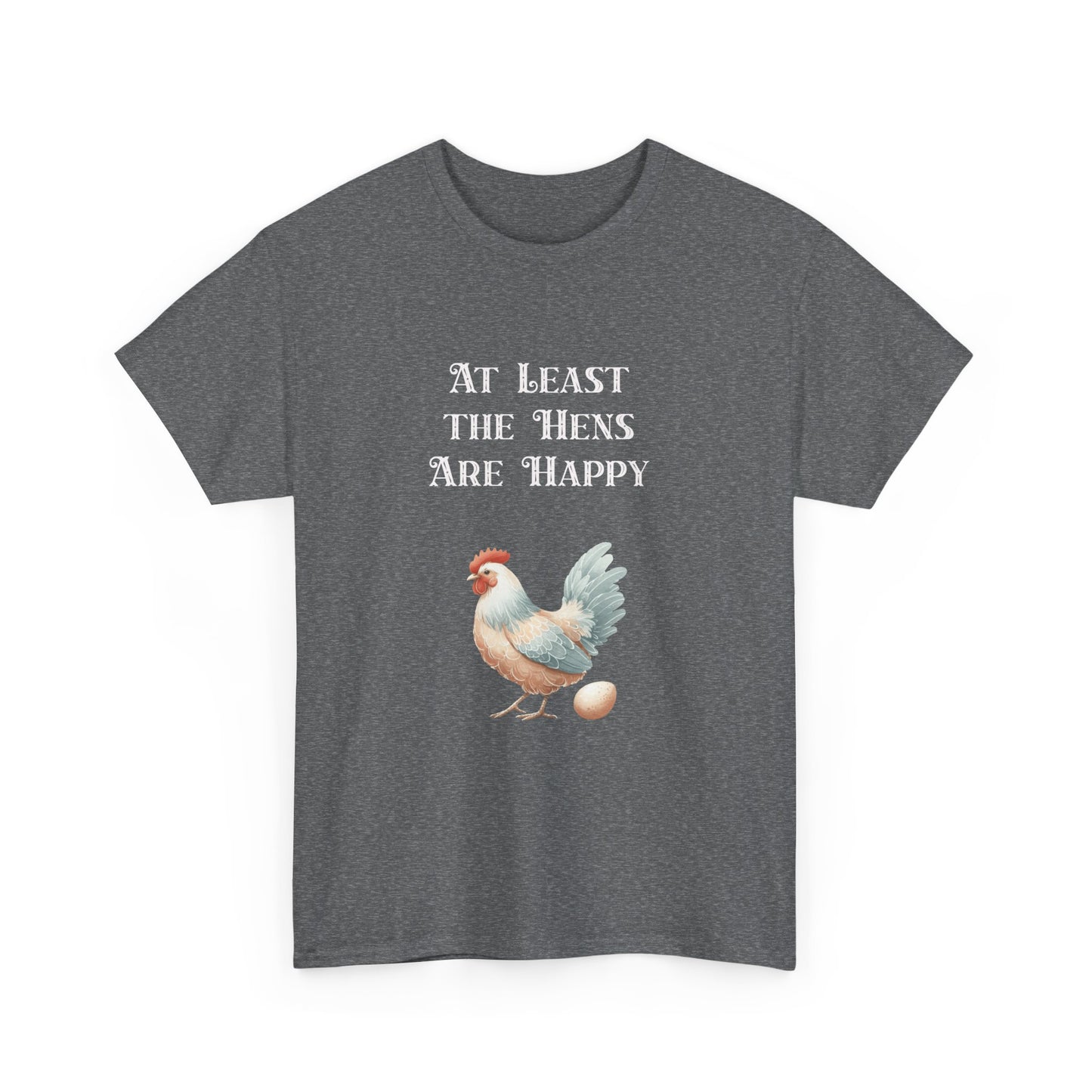 At Least the Hens are Happy - Unisex Tee, Eggs Shirt, Chicken Lover Gift, Farm Animal T-Shirt, Funny Poultry Top