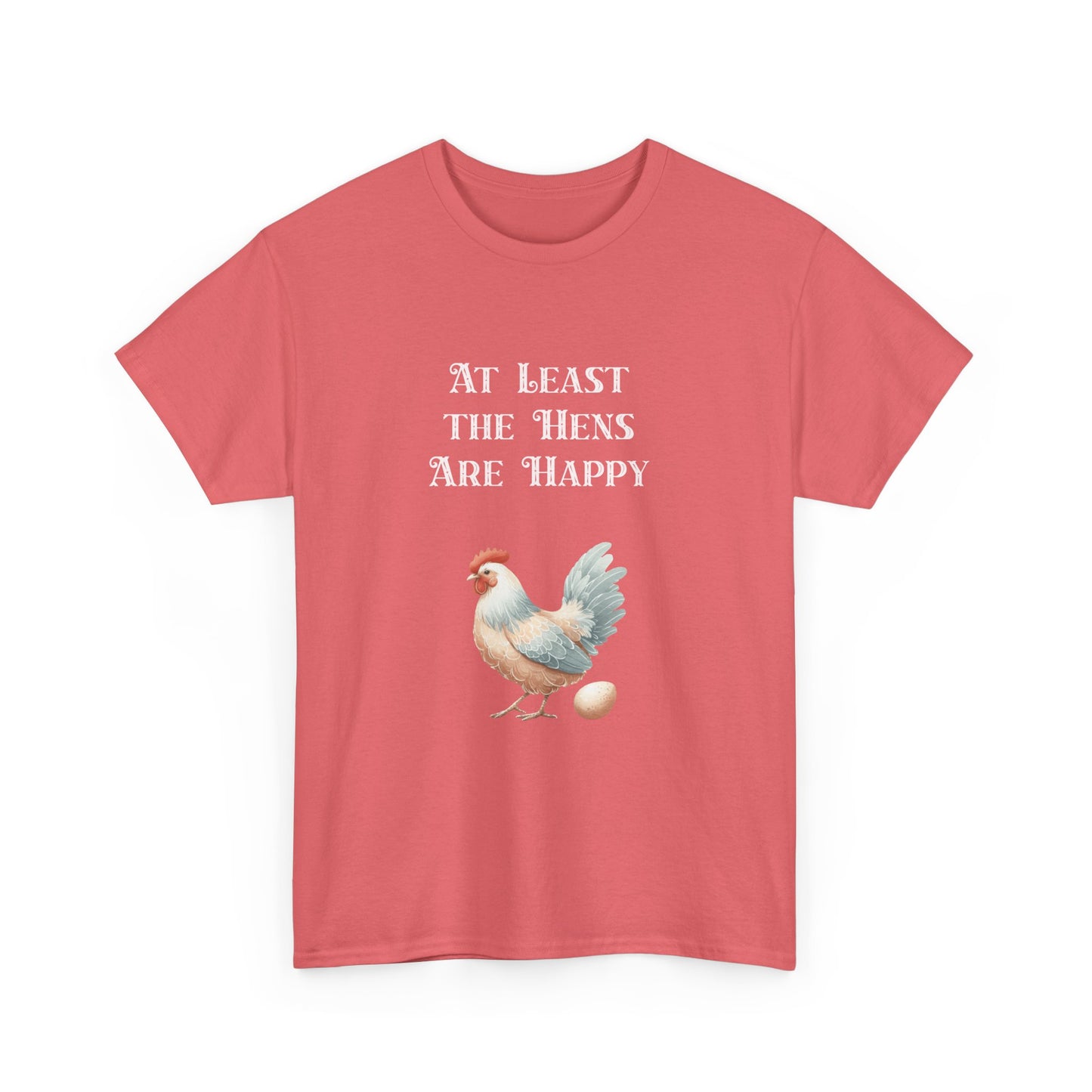 At Least the Hens are Happy - Unisex Tee, Eggs Shirt, Chicken Lover Gift, Farm Animal T-Shirt, Funny Poultry Top