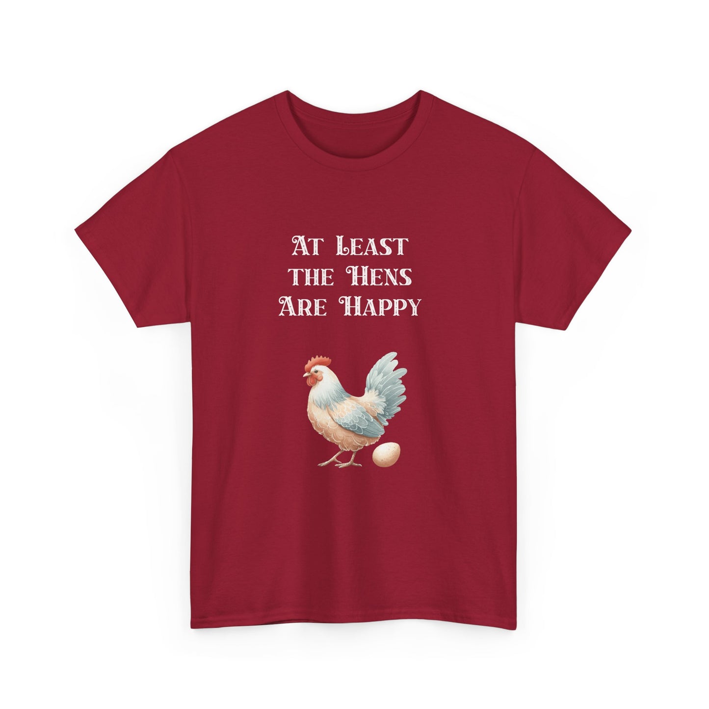 At Least the Hens are Happy - Unisex Tee, Eggs Shirt, Chicken Lover Gift, Farm Animal T-Shirt, Funny Poultry Top