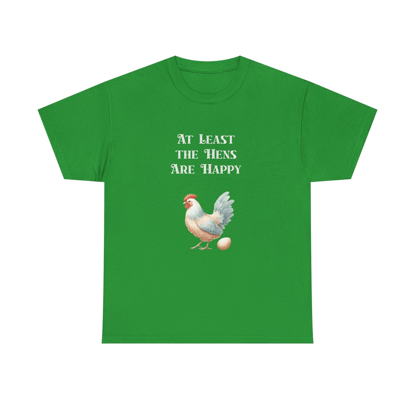 At Least the Hens are Happy - Unisex Tee, Eggs Shirt, Chicken Lover Gift, Farm Animal T-Shirt, Funny Poultry Top