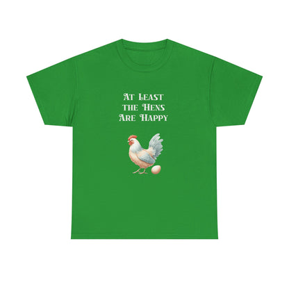 At Least the Hens are Happy - Unisex Tee, Eggs Shirt, Chicken Lover Gift, Farm Animal T-Shirt, Funny Poultry Top