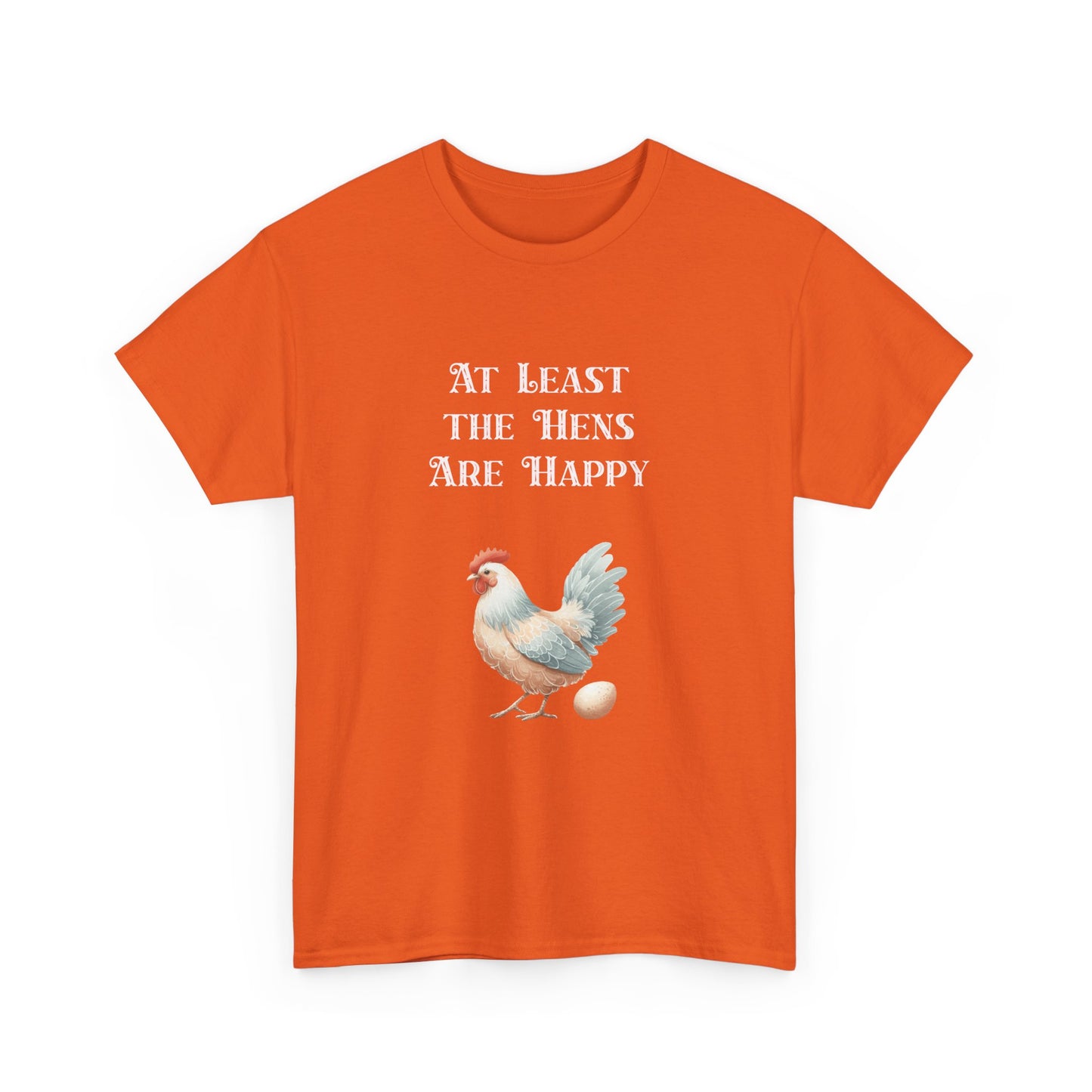 At Least the Hens are Happy - Unisex Tee, Eggs Shirt, Chicken Lover Gift, Farm Animal T-Shirt, Funny Poultry Top