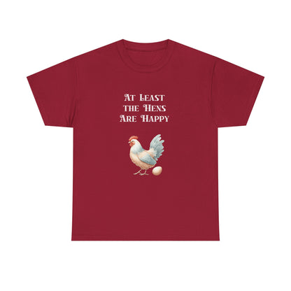 At Least the Hens are Happy - Unisex Tee, Eggs Shirt, Chicken Lover Gift, Farm Animal T-Shirt, Funny Poultry Top