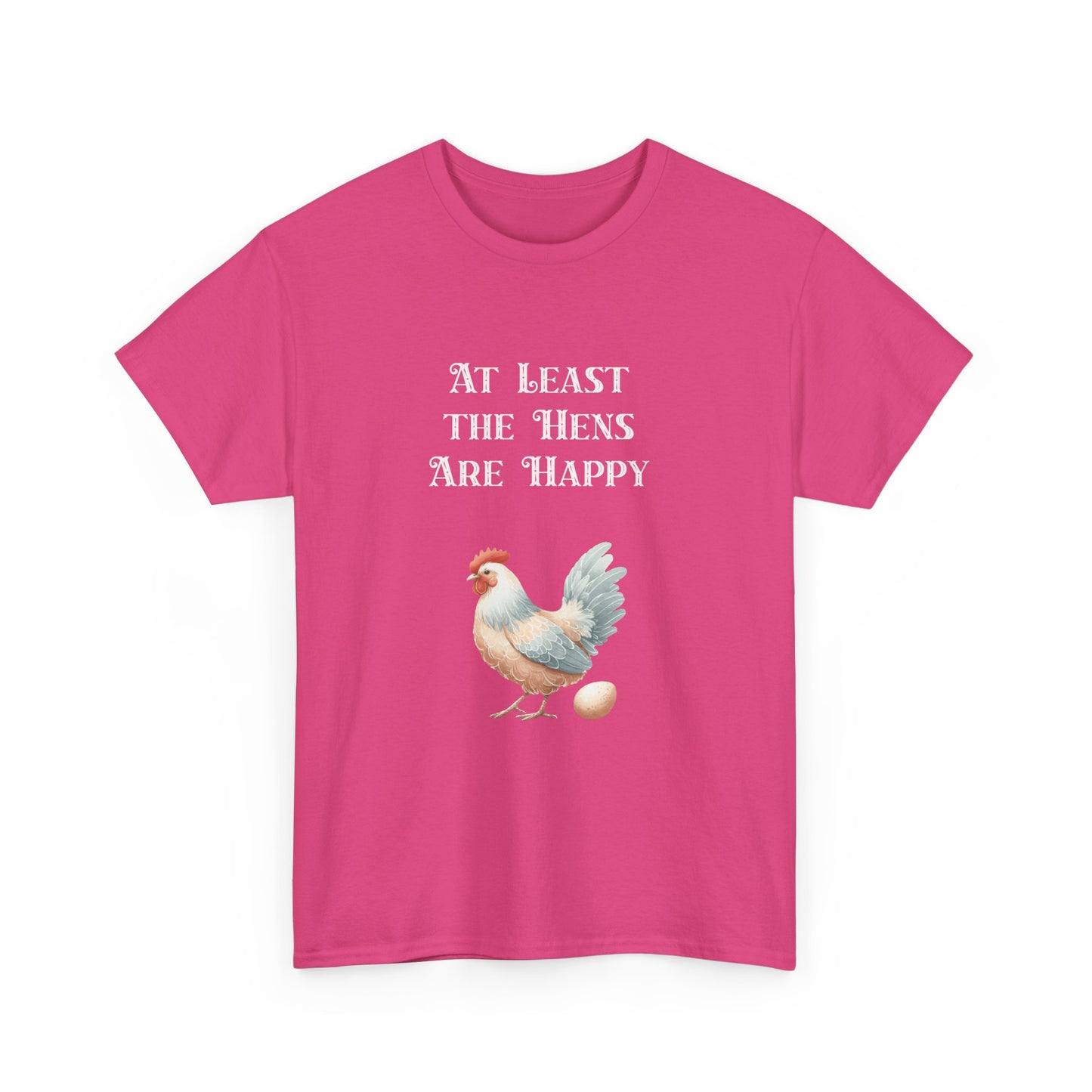 At Least the Hens are Happy - Unisex Tee, Eggs Shirt, Chicken Lover Gift, Farm Animal T-Shirt, Funny Poultry Top