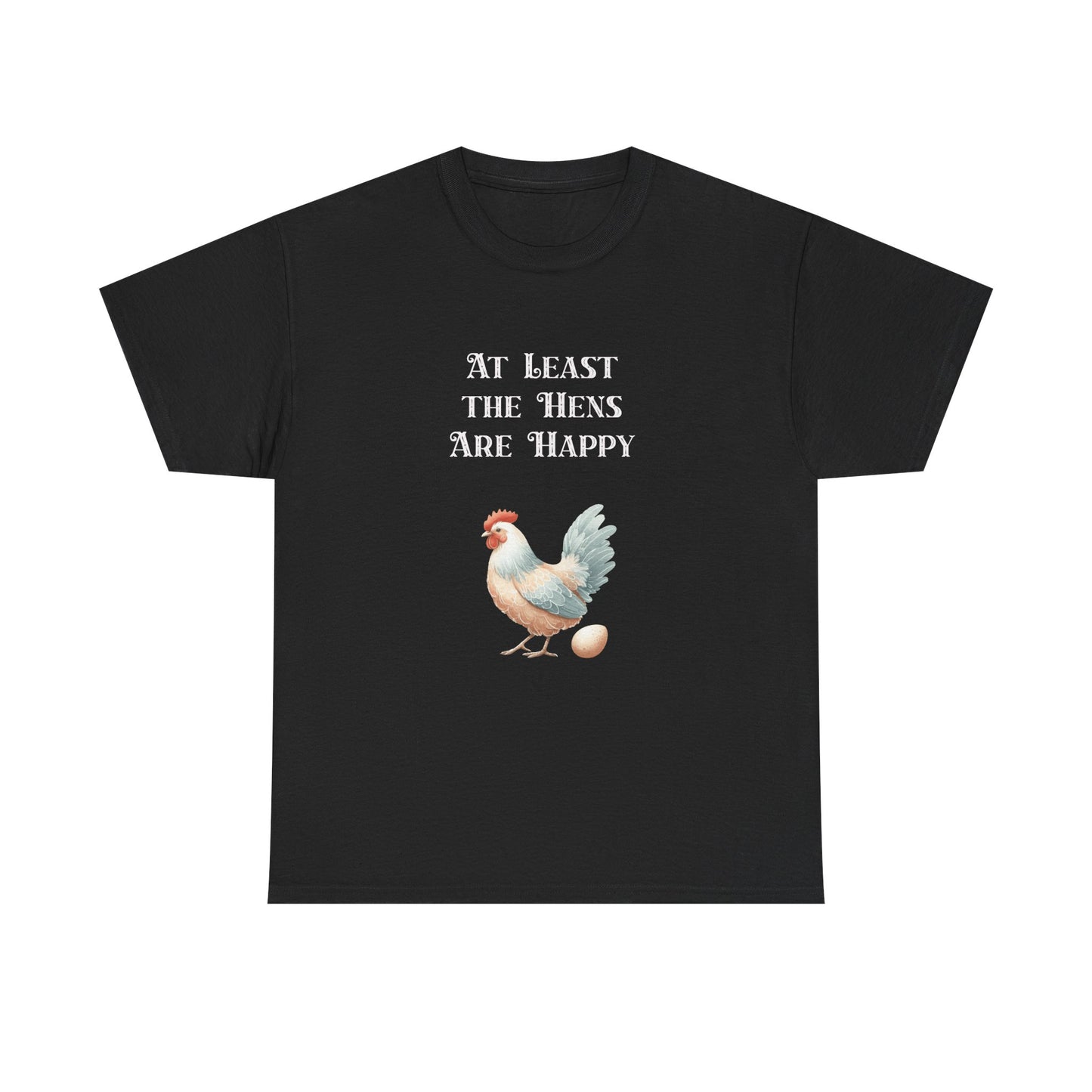 At Least the Hens are Happy - Unisex Tee, Eggs Shirt, Chicken Lover Gift, Farm Animal T-Shirt, Funny Poultry Top