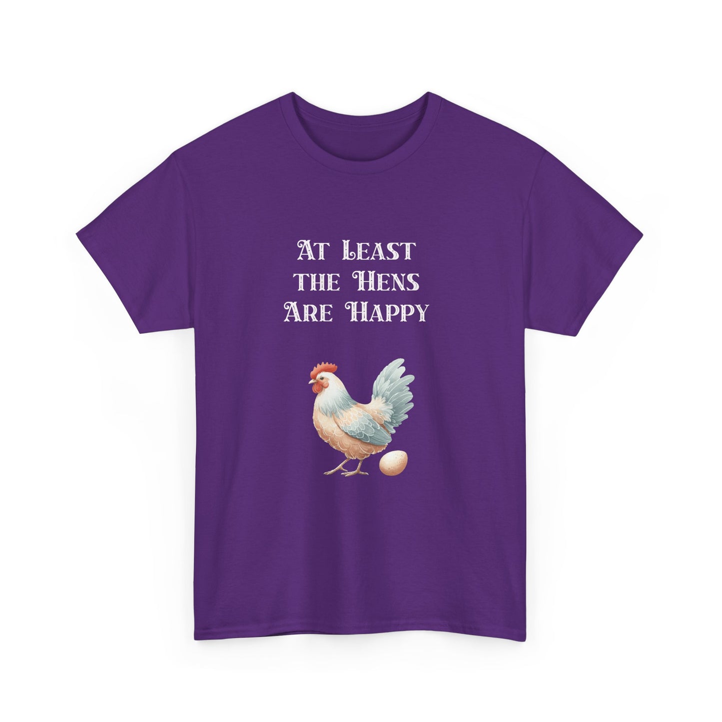 At Least the Hens are Happy - Unisex Tee, Eggs Shirt, Chicken Lover Gift, Farm Animal T-Shirt, Funny Poultry Top